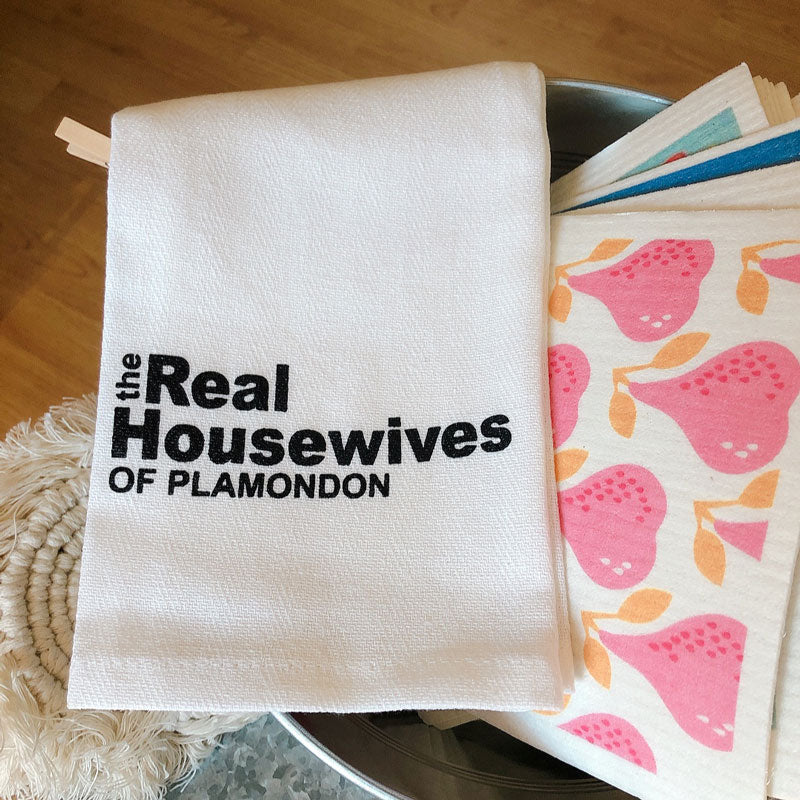 Real Housewives of Plamondon... tea towel